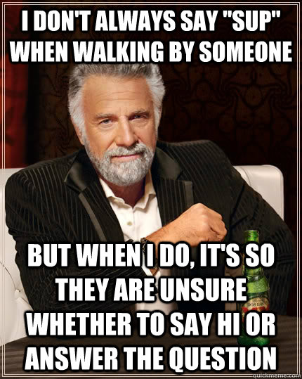 I don't always say 