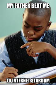 My father beat me To internet stardom  Succesful Black Mans son