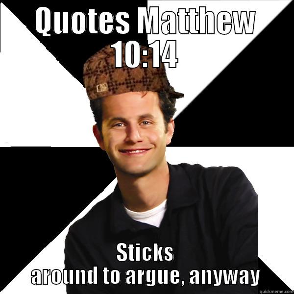 dbag ny - QUOTES MATTHEW 10:14 STICKS AROUND TO ARGUE, ANYWAY Scumbag Christian