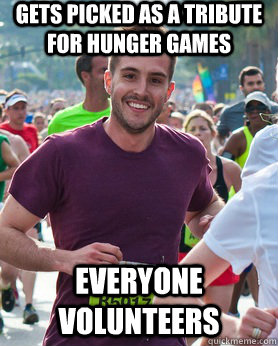 gets picked as a tribute for hunger games everyone volunteers  Ridiculously photogenic guy