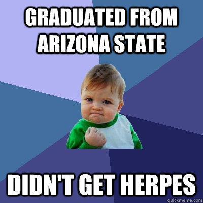 graduated from arizona state didn't get herpes - graduated from arizona state didn't get herpes  Success Kid