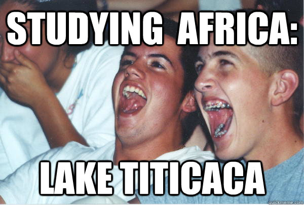 studying  africa: lake titicaca  Immature High Schoolers