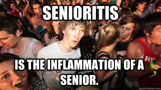 senioritis is the inflammation of a senior.  Sudden Clarity Clarence