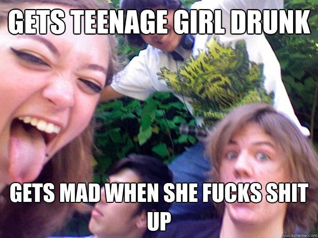 Gets teenage girl drunk gets mad when she fucks shit up - Gets teenage girl drunk gets mad when she fucks shit up  boner problems