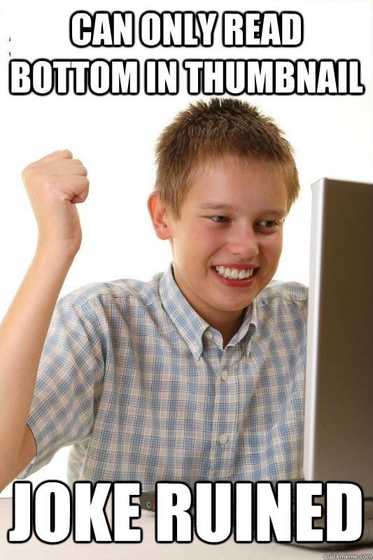 Can only read bottom in thumbnail  Joke ruined  1st Day Internet Kid