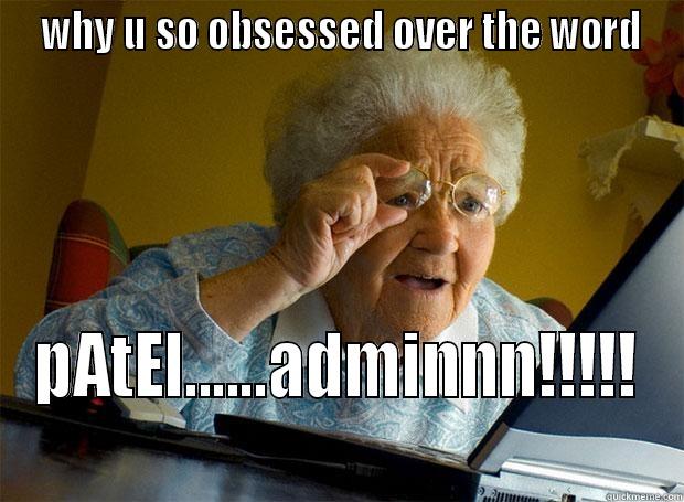  WHY U SO OBSESSED OVER THE WORD PATEL......ADMINNN!!!!!  Grandma finds the Internet