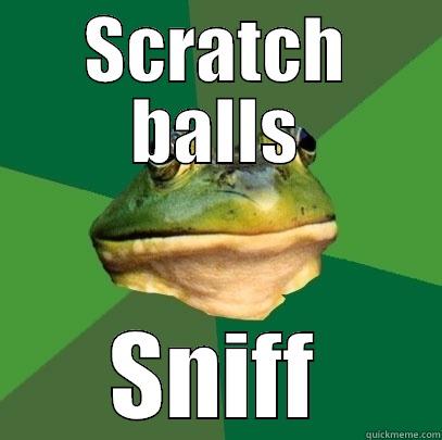 SCRATCH BALLS SNIFF Foul Bachelor Frog