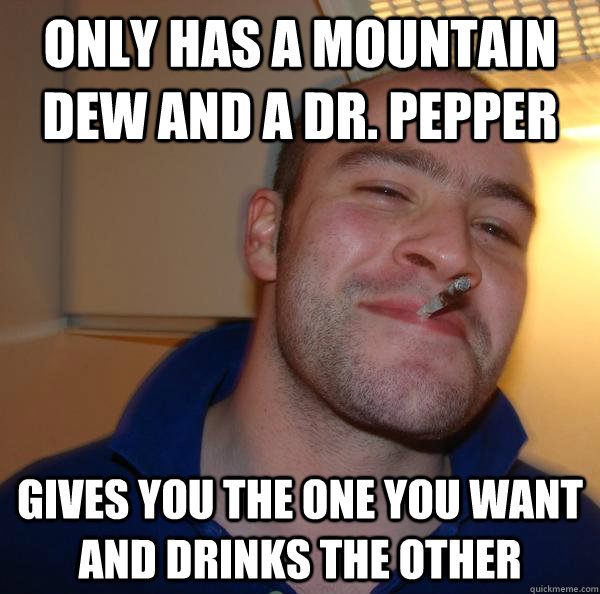 Only has a Mountain Dew and a Dr. Pepper Gives you the one you want and drinks the other Misc