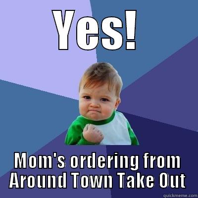 YES! MOM'S ORDERING FROM AROUND TOWN TAKE OUT Success Kid