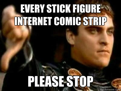 Every Stick figure internet comic strip please stop  Downvoting Roman