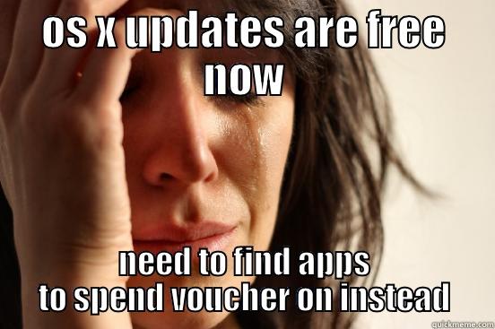 OS X UPDATES ARE FREE NOW NEED TO FIND APPS TO SPEND VOUCHER ON INSTEAD First World Problems
