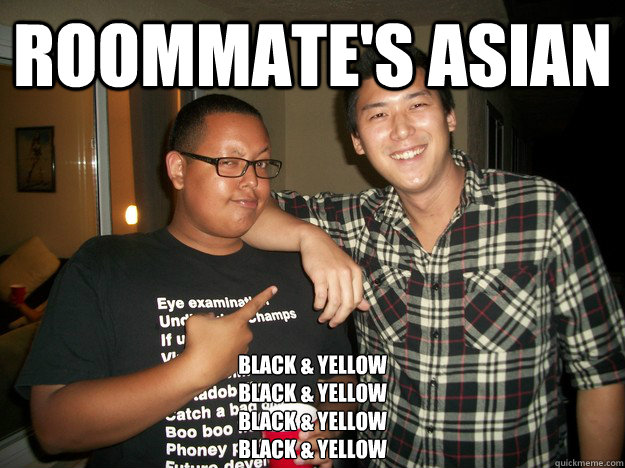 Roommate's Asian black & yellow
black & yellow
black & yellow
black & yellow  Black and yellow