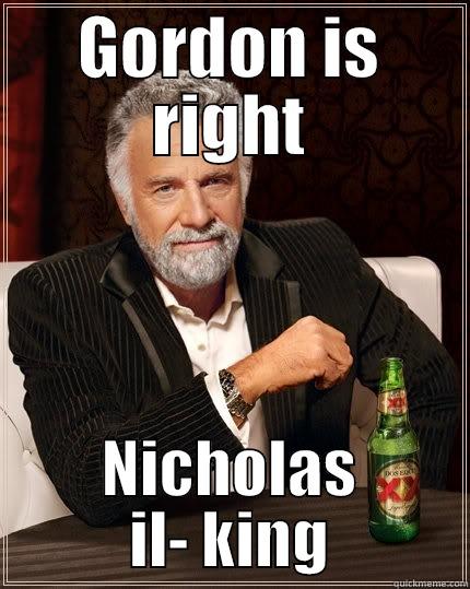 GORDON IS RIGHT NICHOLAS IL- KING The Most Interesting Man In The World