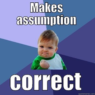 MAKES ASSUMPTION CORRECT Success Kid