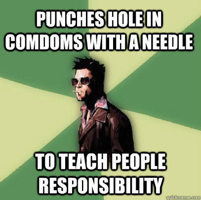 Punches hole in comdoms with a needle To teach people responsibility  Helpful Tyler Durden