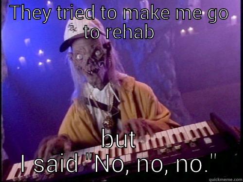 crypt keeper - THEY TRIED TO MAKE ME GO TO REHAB BUT I SAID 