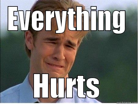 EVERYTHING HURTS 1990s Problems