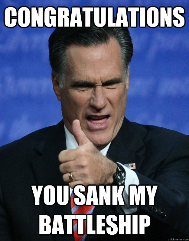 congratulations You sank my battleship - congratulations You sank my battleship  Congratulatory Romney