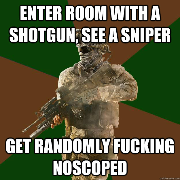 Enter room with a shotgun, see a sniper get randomly fucking noscoped - Enter room with a shotgun, see a sniper get randomly fucking noscoped  Call of Duty Addict