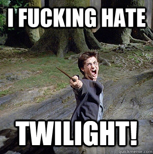 i fucking hate twilight!  Pissed off Harry