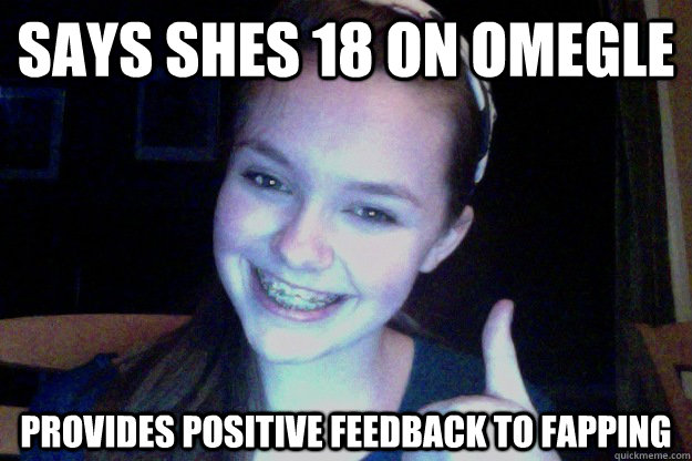 Says shes 18 on omegle provides positive feedback to fapping - Says shes 18 on omegle provides positive feedback to fapping  Good Teenager
