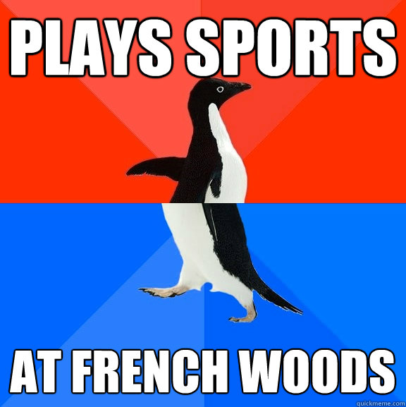 Plays Sports At French Woods  Socially Awesome Awkward Penguin