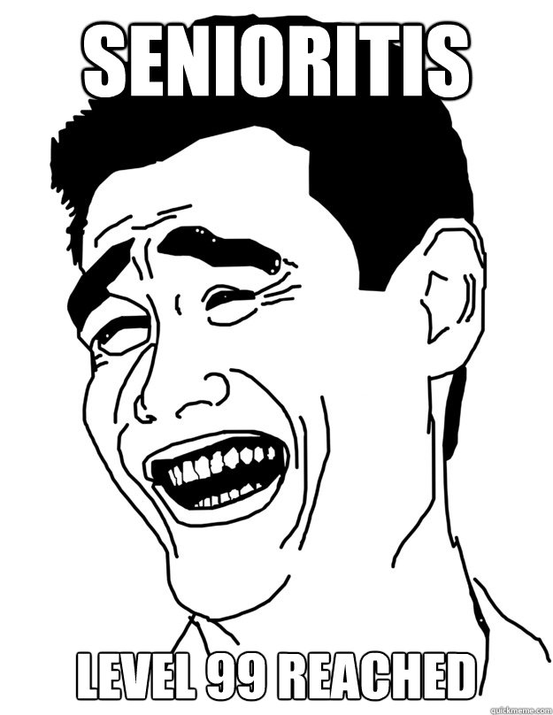 Senioritis level 99 reached  