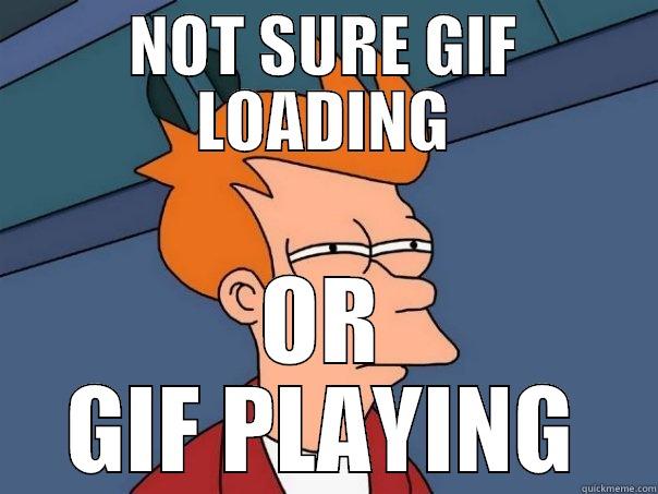 Wait for it - NOT SURE GIF LOADING OR GIF PLAYING Futurama Fry