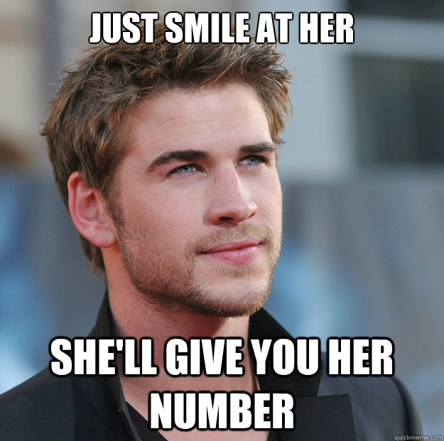 Just smile at her She'll give you her number - Just smile at her She'll give you her number  Attractive Guy Girl Advice