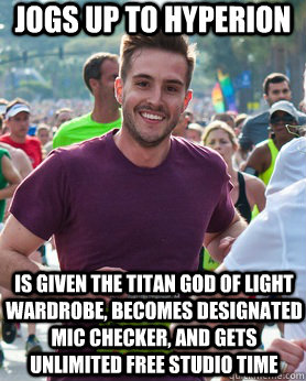 jogs up to hyperion  is given the titan god of light wardrobe, becomes designated mic checker, and gets unlimited free studio time  Ridiculously photogenic guy