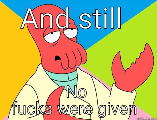 We don't care  - AND STILL  NO FUCKS WERE GIVEN  Futurama Zoidberg 