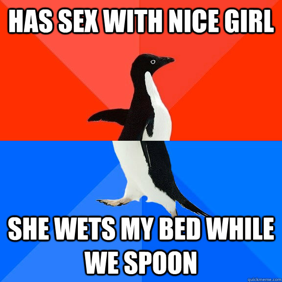 Has sex with nice girl she wets my bed while we spoon  Socially Awesome Awkward Penguin
