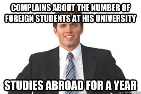 complains about the number of foreign students at his university studies abroad for a year  