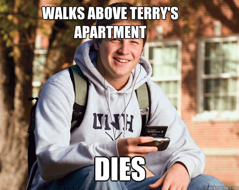 walks above terry's apartment dies  College Freshman