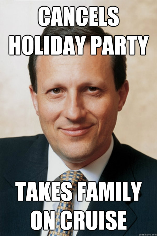 Cancels Holiday party Takes family on cruise - Cancels Holiday party Takes family on cruise  Greedy Executive