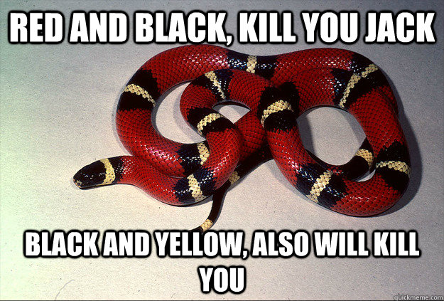 Red and black, kill you jack Black and yellow, also will kill you  
