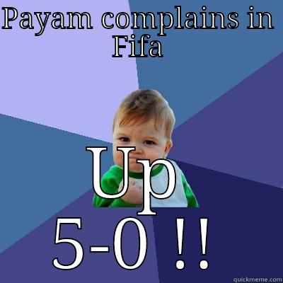 PAYAM COMPLAINS IN FIFA UP 5-0 !! Success Kid