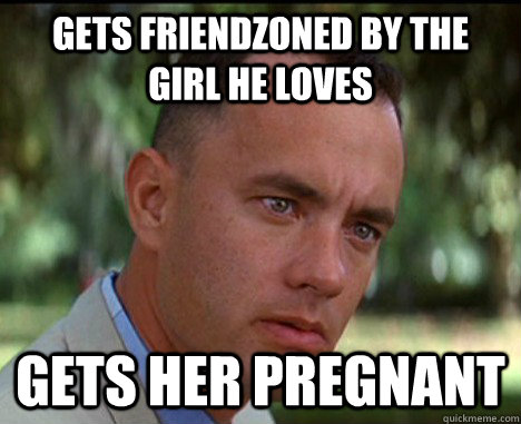 gets Friendzoned by the girl he loves gets her pregnant  Epic Forrest Gump