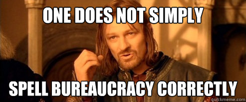 One does not simply spell bureaucracy correctly - One does not simply spell bureaucracy correctly  One Does Not Simply