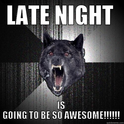 LATE NIGHT IS GOING TO BE SO AWESOME!!!!!! Insanity Wolf