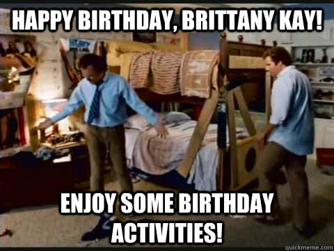 Happy Birthday, Brittany Kay!   Enjoy some birthday activities!  step brothers
