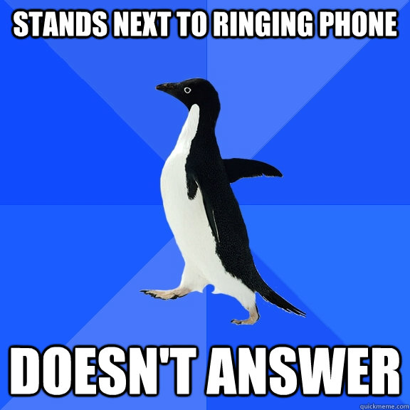 Stands next to ringing phone doesn't answer  Socially Awkward Penguin