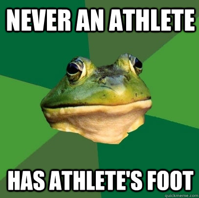 Never an athlete has athlete's foot  Foul Bachelor Frog