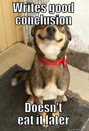 WRITES GOOD CONCLUSION DOESN'T EAT IT LATER Good Dog Greg