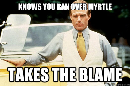 knows you ran over myrtle takes the blame - knows you ran over myrtle takes the blame  good guy gatsby