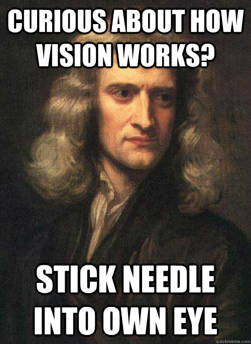 Curious about how vision works? Stick needle into own eye - Curious about how vision works? Stick needle into own eye  Misc