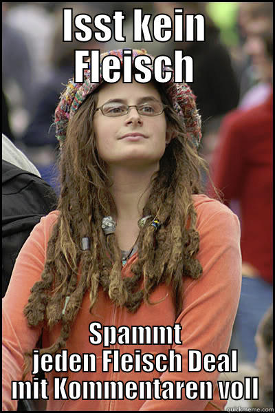ISST KEIN FLEISCH SPAMMT JEDEN FLEISCH DEAL MIT KOMMENTAREN VOLL College Liberal