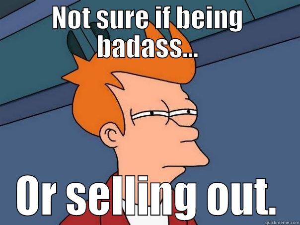 NOT SURE IF BEING BADASS... OR SELLING OUT. Futurama Fry