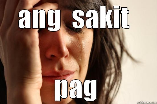 ANG  SAKIT  PAG First World Problems