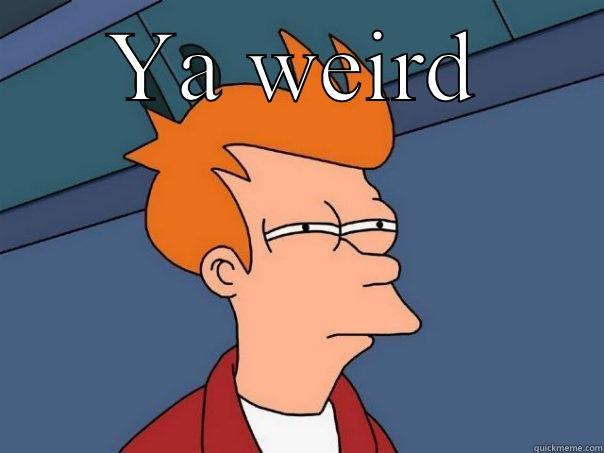 YA WEIRD  Futurama Fry